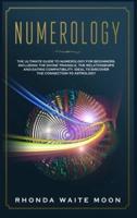 Numerology: The Ultimate Guide to Numerology for Beginners, Including the Divine Triangle, the Relationships and Dating Compatibility. Ideal to Discover the Connection to Astrology