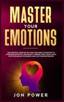 Master Your Emotions: The Essential Guide on Self Help and Dark Psychology to Overcome Negativity and Anxiety. Improve Your Social Skills with Persuasion Techniques and Stop Procrastinating