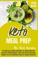 Keto Meal Prep: 2 Books in 1. The Ultimate Healthy Collection on Vegan Keto Diet and Keto Chaffle Recipes, with Low Carb to Maximize Weight Loss and Delicious Ideas to Prepare Desserts
