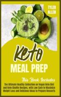 Keto Meal Prep: 2 Books in 1. The Ultimate Healthy Collection on Vegan Keto Diet and Keto Chaffle Recipes, with Low Carb to Maximize Weight Loss and Delicious Ideas to Prepare Desserts