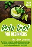 Keto Diet For Beginners: The Perfect Ketogenic Cookbook Collection on Vegan Keto Diet for Beginners and Keto Chaffle Recipes. Ideal For People Who Want To Lose Weight