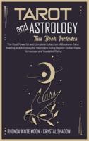 Tarot and Astrology: 2 Books in 1. The Most Powerful and Complete Collection of Books on Tarot Reading and Astrology for Beginners Going Beyond Zodiac Signs, Horoscope and Kundalini Rising