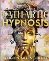 Cathartic Hypnosis   Religion Meets Science: [1440 Minutes of Spiritual Rebirth] Know and Self-Master Yourself, Awake the Divine Powers of Intuition, Foresight and Reach the Nirvana State of Being