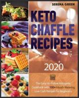KETO CHAFFLE RECIPES ¬2020: 100+ Mouth Watering Low Carb Recipes For Beginners. Bonus: Gluten Free Recipes For Athletes + Anti Aging Recipes For Women Over 50 + Ketogenic Diet Cookbook