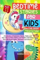 BEDTIME STORIES FOR KIDS AND CHILDREN MEDITATION: A COLLECTION OF MEDITATION STORIES, FABLES AND FAIRY TALES TO HELP CHILDREN AND TODDLERS FALL ASLEEP FAST WITH AESOP FABLES, DINOSAURS AND UNICORNS