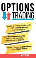 OPTIONS TRADING: A guide to invest and make profits with options trading even for beginners, Learn how to make money using risk management, simple steps and strategies on stock trading and investing in the stock market