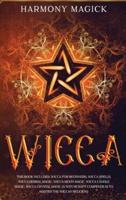 Wicca: This Book Includes: Wicca for Beginners, Wicca Spells, Wicca Herbal Magic, Wicca Moon Magic, Wicca Candle Magic, Wicca Crystal Magic (A Witchcraft Compendium to Master the Wiccan Religion