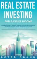 Real Estate Investing for Passive Income: Beginners Guide to Financial Freedom with Rentals, Residential Properties, Flipping Houses. Dominates the game of Real Estate Investments with no money.