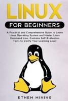 Linux for Beginners: A Practical and Comprehensive Guide to Learn Linux Operating System and Master Linux Command Line. Contains Self-Evaluation Tests to Check Your Learning Level.