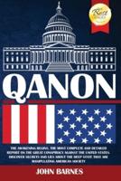QANON: The Awakening Begins. The Most Complete and Detailed Report on the Great Conspiracy Against the United States. Discover Secrets and Lies About the Deep State That are Manipulating American Society.