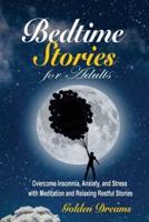 Bedtime Stories for Adults: Overcome Insomnia, Anxiety, and Stress with Meditation and Relaxing Restful Stories