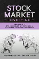 Stock Market Investing: 2 Books in 1: Stock Market Investing for Beginners & Dividend Investing