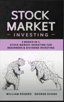 Stock Market Investing: 2 Books in 1: Stock Market Investing for Beginners & Dividend Investing