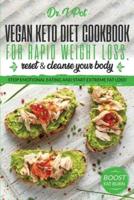 Vegan Keto Diet Cookbook for Rapid Weight Loss, Reset & Cleanse Your Body.