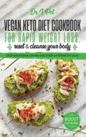 Vegan Keto Diet Cookbook for Rapid Weight Loss, Reset & Cleanse Your Body.