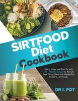 Sirtfood Diet Cookbook: Get in shape and Burn Fat  with 199+ Healthy Recipes  to Activate Your Skinny Gene and Metabolism thanks to Sirt Foods.