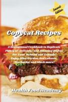 Copycat Cookbook: A Sensational Cookbook to Replicate Plenty of Delicious and Amazing Recipes for Your Beloved and Friends! Enjoy Olive Garden, Red Lobster, Starbuck, and Much More!