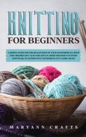 Knitting for beginners:  A simple guide For the realization of your masterpieces, both for children but also for adults. From the basics to start knitwear, to alternative techniques, to classic socks