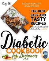 Diabetic  Cookbook for beginners: The Best Easy and Tasty recipes with balanced meals and the best food combinations to set up a correct diet and regain healthy bodyweight