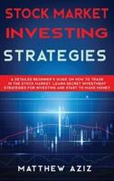 Stock Market Investing Strategies: A Detailed Beginner's Guide on How to Trade in the Stock Market. Learn Secret Investment Strategies for Investing and Start to Make Money