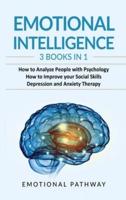 Emotional Intelligence: 3 Books in 1: How to Analyze People with Psychology, How to Improve your Social Skills, Depression and Anxiety Therapy