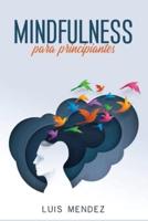 Mindfulness para Principiantes: Meditación y Mindfulness para Niños y Adultos Con los principios del Budismo y la percepción de los Chakras (con ejercicios prácticos) - Spanish Version