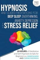 Hypnosis and Guided Meditations for Deep Sleep, Overthinking, Anxiety, Depression and Stress Relief