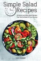 Simple Salad Recipes: 50 Quick And Easy Salad Recipes That Can Be Made In Few Minutes
