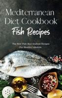 Mediterranean Diet Cookbook Fish Recipes: The Best Fish And Seafood Recipes For Healthy Lifestyle