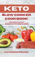 KETO SLOW COOKER COOKBOOK: The quickest and easiest  Low-Carb ketogenic recipes to shape your body and lose weight on a budget