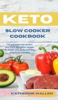 KETO SLOW COOKER COOKBOOK: The quickest and easiest  Low-Carb ketogenic recipes to shape your body and lose weight on a budget