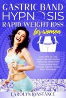 GASTRIC BAND HYPNOSIS RAPID WEIGHT LOSS FOR WOMEN: LEARN HOW TO LOSE WEIGHT, MAINTAIN HEALTHY HABITS  AND CONTROL  YOUR SUBCONSCIOUS MIND  THROUGH  HYPNOTIC VIRTUAL BAND TECHNIQUES