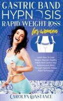 GASTRIC BAND HYPNOSIS RAPID WEIGHT LOSS FOR WOMEN: Learn how to Lose Weight, Maintain Habits  and Control  your Subconscious Mind  Through  Hypnotic Techniques