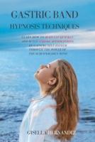 GASTRIC BAND HYPNOSIS TECHNIQUES: Learn how to Burn Fat Quickly  and Build Strong Affirmations  by Gaining Self-Esteem through the Power of  the Subconscious Mind