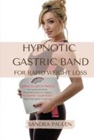 GASTRIC BAND HYPNOSIS FOR RAPID WEIGHT LOSS: Learn to use Hypnosis in your Favour by Building Healthy Habits to Shape your Body and Take Back Your Life