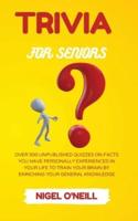 Trivia for Seniors: Over 500 Unpublished quizzes on facts you have personally experienced in your life to train your brain by enriching your general knowledge