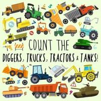 Count the Diggers, Trucks, Tractors & Tanks!: A Fun Picture Puzzle Book for 2-5 Year Olds