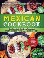 Mexican Cookbook: The Complete Mexican Cookbook. Tasty Recipes for Real Home Cooking. Discover Mexican Food Culture and Enjoy the Authentic Flavors. Traditional and Modern Recipes for all Tastes