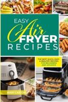 Easy Air Fryer Recipes: The Best Quick, Easy, and Healthy Recipes for Beginners and Advanced Cooks