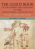 The Guild Book of the Barbers and Surgeons of York. Study and Edition