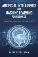 Artificial Intelligence and Machine Learning For Business: How modern companies approach AI and ML in their business and how AI and ML are changing their business strategy