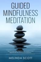 Guided Mindfulness Meditation: How to overcome negativity and anxiety in your daily life with the practice of mindfulness