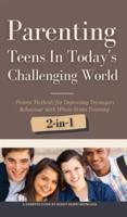 Parenting Teens in Today's Challenging World 2-in-1 Bundle: Proven Methods for Improving Teenagers Behaviour with Positive Parenting and Family Communication