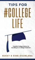 Tips for #CollegeLife: Powerful College Advice for Excelling as a College Freshman