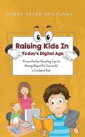 Raising Kids in Today's Digital World: Proven Positive Parenting Tips for Raising Respectful, Successful and Confident Kids