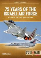 75 Years of the Israeli Air Force. Volume 2 The Last Half Century, 1974 to the Present Day