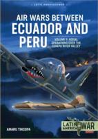 Air Wars Between Ecuador and Peru. Volume 3 Aerial Operations Over the Condor Mountain Range, 1995