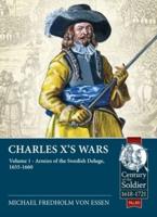 Charles X's Wars. Volume 1 Armies of the Swedish Deluge, 1655-1660