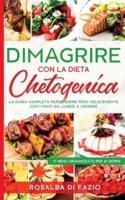 DIMAGRIRE con la dieta Chetogenica: Ketogenic Diet - La guida completa per perdere peso velocemente con i pasti pronti da lunedì a venerdì e menù organizzato per 21 giorni-Ketogenic Diet (Italian Edition)