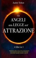 Gli ANGELI della LEGGE dell'ATTRAZIONE: The Angel of Law of Attraction - 4 libri in 1 Manifesta nella tua vita la ricchezza con esercizi pratici per attrarre successo, denaro, amore e salute (Italian Edition)